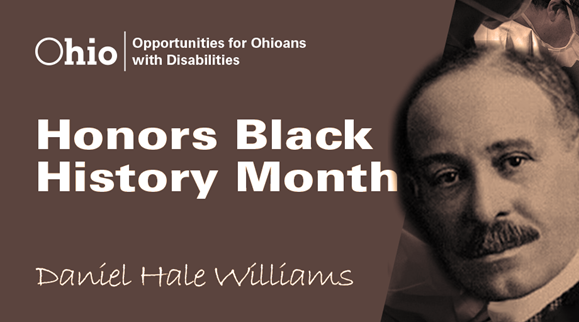  Graphic: Text; Honors Black History Month with OOD Logo and photo of Daniel Hale Williams