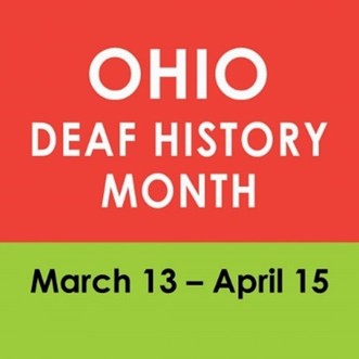  Graphic  Text: Ohio Deaf History Month March 13- April 15
