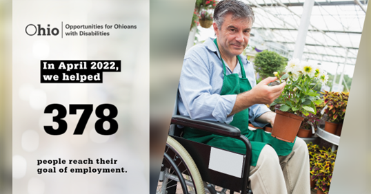  Photo of man in wheelchair  at nursery Text:  In April 2022 we helped 378 people reach their goal of employment