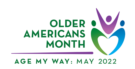 Graphic logo for Older Americans Month: Text Older Americans Month Age My Way: May 2022