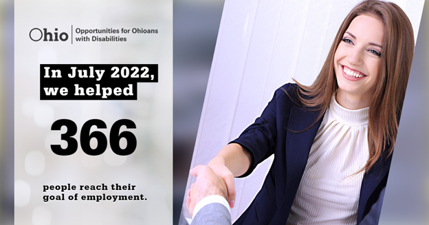 Photo of young woman shaking hands with someone Text: OOD Logo  In July 2022, we helped 366 people reach their goal of employment