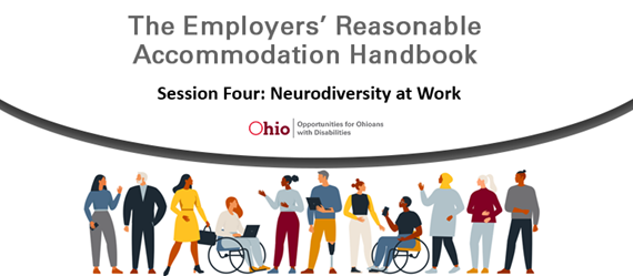 Graphic showing cartoon drawings of people with disabilities Text:  The Employers Reasonable Accommodations Handbook Session Four : Neurodiversity 