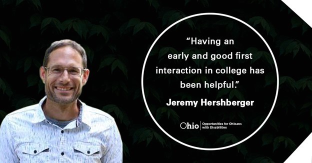 Photo of man wearing glasses and smiling. Text: Having an early and good first interaction in college has been helpful. Jeremy Hershberger.  OOD Logo