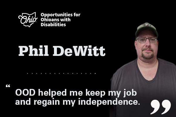 Photo of Phil DeWitt. OOD logo. Text, OOD helped me keep my job and regain my independence.