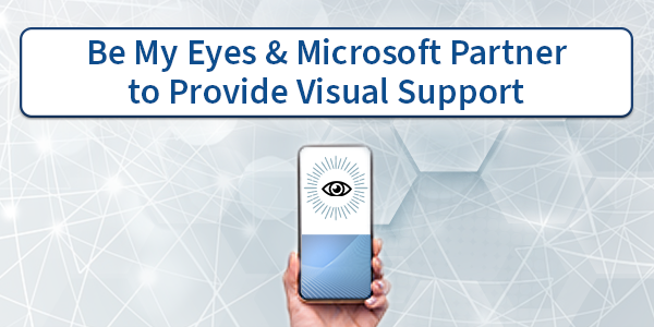 Be My Eyes & Microsoft Partner to Provide Visual Support