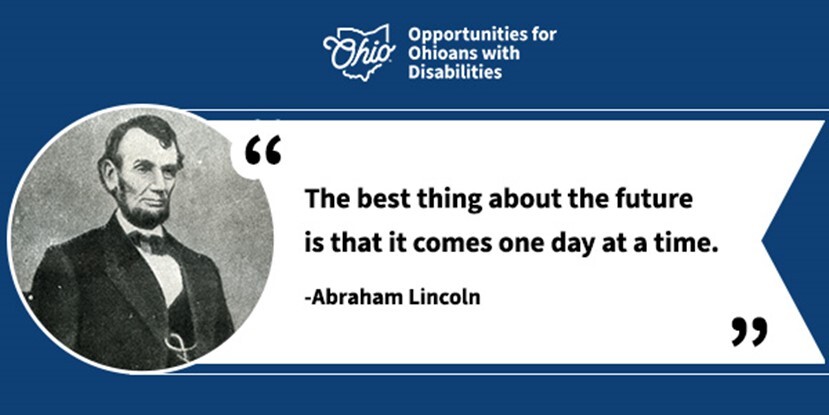 Quote next to image of Abraham Lincoln, "The best thing about the future is that it comes one day at a time.