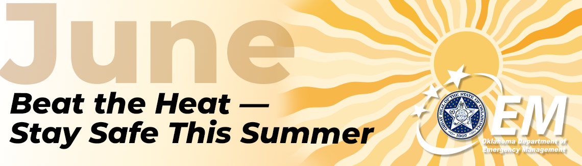 Beat the heat - Stay Safe this Summer. CGI image of the sun beating down. Logo, Oklahoma Department of Emergency Management. 
