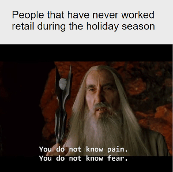 Old man with words "People who have never worked retail during the holiday season. You do not know pani. You do not know fear."