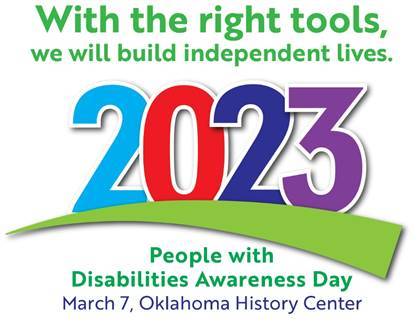 With the right tools, we will build independent lives. 2023 People with Disabilities Awareness Day. March 7, Oklahoma History Center