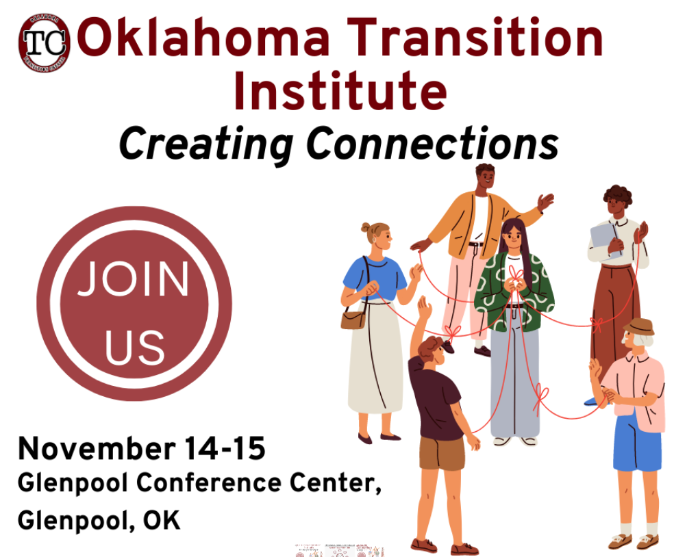 logo, Oklahoma Transition Institute; Creating Connections Join Us November 14-15 Glenpool Conference Center; Glenpool, OK