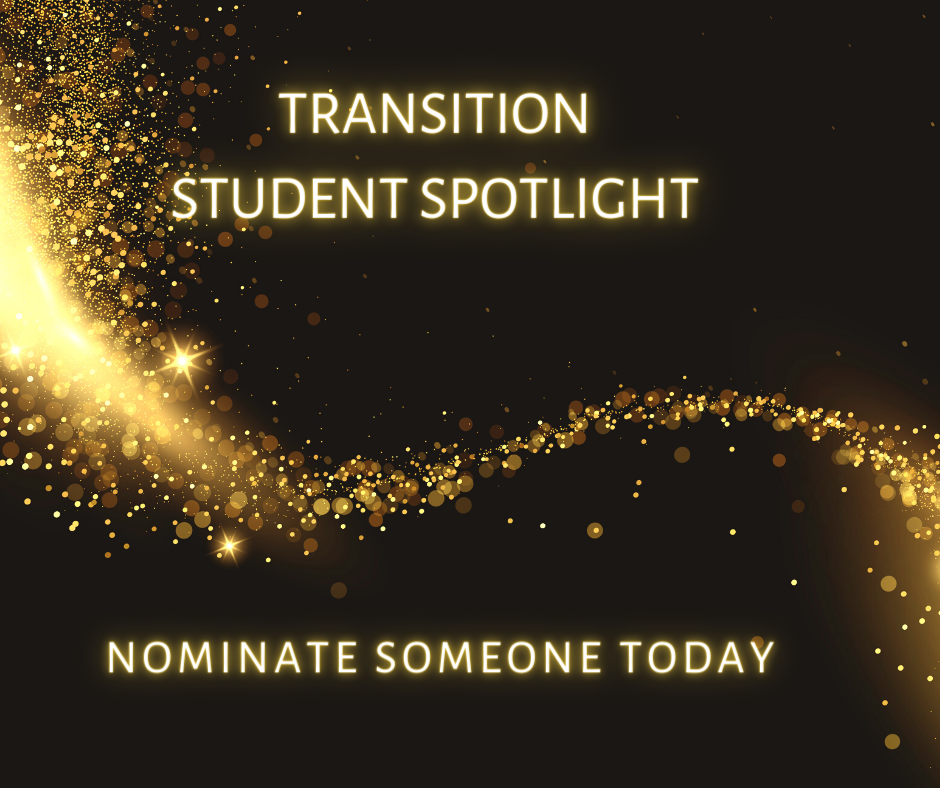 Transition Student Spotlight; Nominate Someone Today