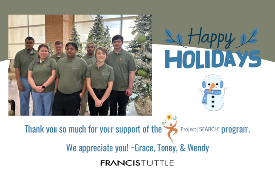 Happy holidays, Thank you so much for your support of the Project SEARCH program, We appreciate you. From Grace, Toney, and Wendy