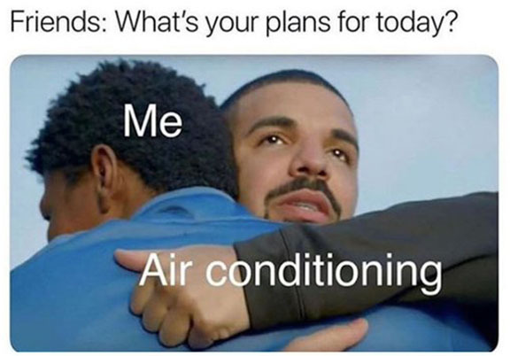 Two men hugging with words "Friends: What are your plans today? Me hugging air conditioning."