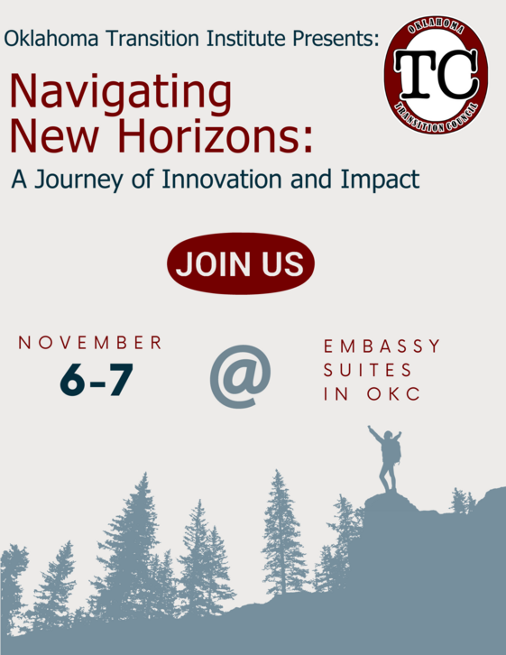 Oklahoma Transition Institute Presents: Navigating New Horizons: A Journey of Innovation and Impact; details in paragraph below