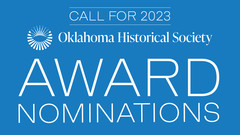  a blue text block with white lettering. It says 2023 Call for Oklahoma Historical Society Award Nominations