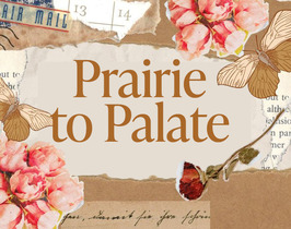 A flowery design with handwriting in the background and the words "Prairie to Palate" featuring prominently