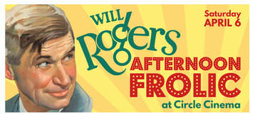 Will Rogers Afternoon Frolic at Circle Cinema with a watercolor image of Will Rogers with a sly smile