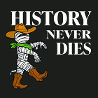 An illustration of a cowboy mummy with arms outstretched and the words "History never dies"