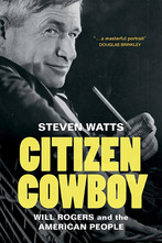 The cover of the book "Citizen Cowboy: Will Rogers and the American People" by Steven Watts. A photo of Will Rogers looking at the camera