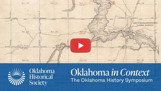 An early map of the Cheyenne Arapaho Indian Agency and a banner that reads Oklahoma in Context