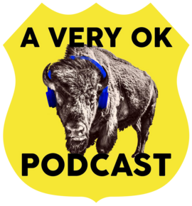 A bison wearing headphones and the words 'A Very OK Podcast' within a graphic field shaped like a highway sign.