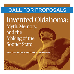 A block of text that reads "Invented Oklahoma: Myth, Memory, and the Making of the Sooner State, Call for Proposals."