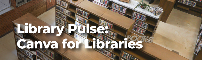 Library Pulse: Canva For Libraries Webinar header