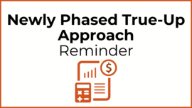 Newly Phased True-Up Approach Reminder