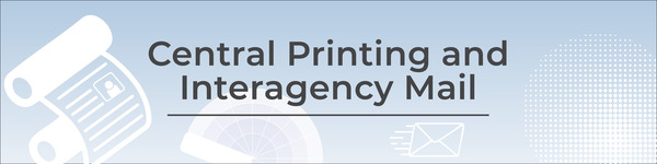 Central Printing and Interagency Mail banner
