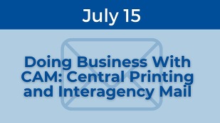 Doing Business With CAM: Central Printing and Interagency Mail