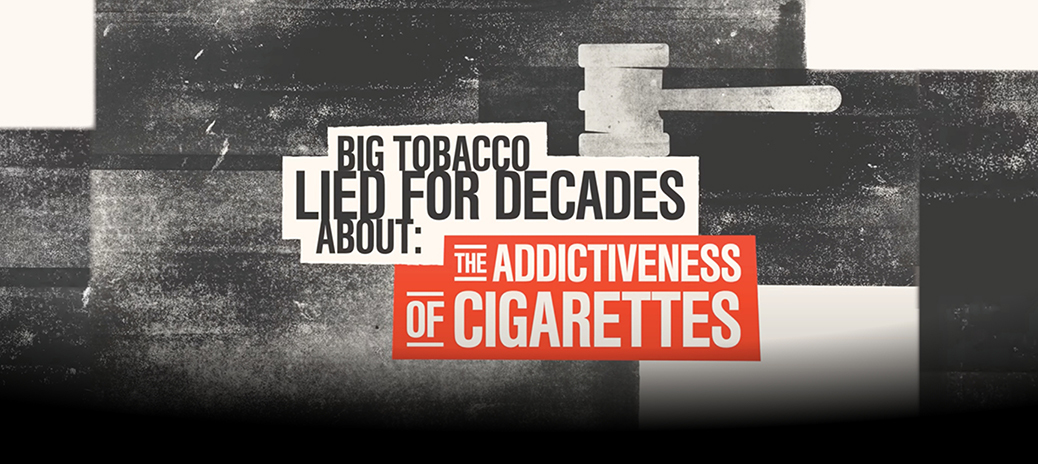 Big Tobacco Lied for Decades About: The Addictiveness of Cigarettes