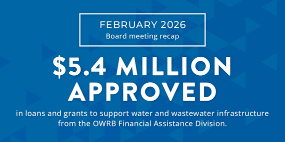 February 2026 board meeting recap. 5.4 million dollars approved in loans and grants to support water and wastewater infrastructure