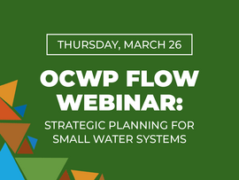 Thursday, March 26 OCWP FLOW Webinar Strategic Planning for Small Water Systems