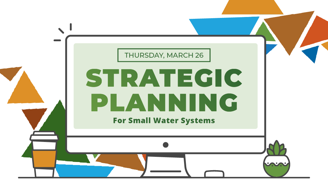 Thursday, March 26 Strategic Planning for Small Water Systems