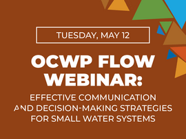 Tuesday May 12 OCWP FLOW Webinar Effective Communication and Decision-making Strategies for Small Water Systems