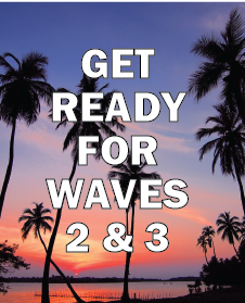Get Ready for Waves 2 & 3