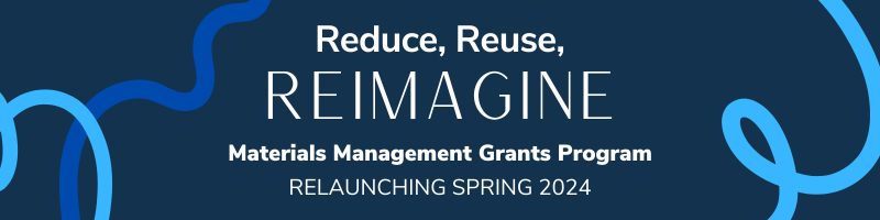 Reduce, Reuse, Recycle: Materials Management Grants Program