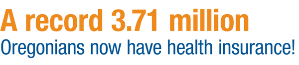 A record 3.71 million Oregonians now have health insurance!