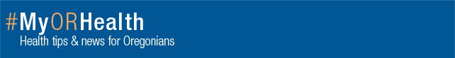 #MyORHealth Health tips and news for Oregonians (header)