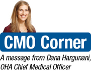CMO Corner: A message from Dana Hargunani, OHA Chief Medical Officer