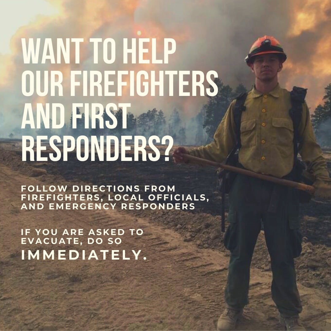 Want to help our firefighters and first responders? Follow directions. If you are ask to evacuate do so immediately