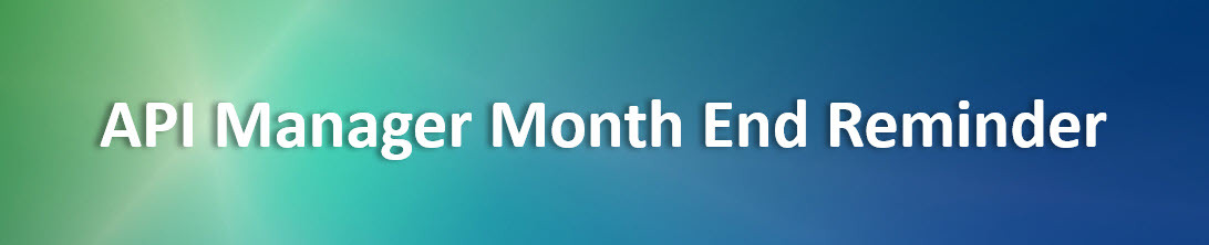 API Manager Month End Reminder Header