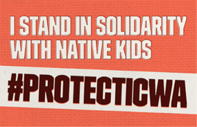 I stand in solidarity with native kids #protecticwa