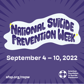 National Suicide Prevention Week is Sept. 4 through 10, 2022