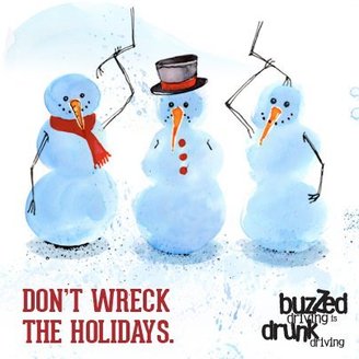 Don't wreck the holidays. Buzzed driving is drunk driving.