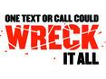 One text or call could wreck it all.