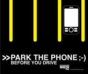 Park the phone before you drive. One text or call could wreck it all. Distraction.gov
