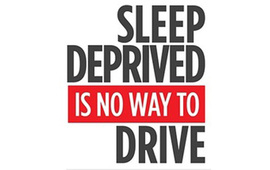 Sleep deprived is no way to drive.