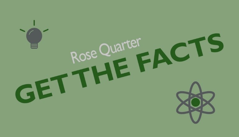 Rose Quarter - Get the Facts 