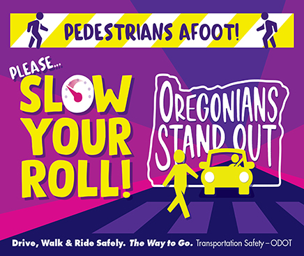 Pedestrians afoot: please slow your roll! Oregonians stand out. Drive, walk & ride safely. The way to go.